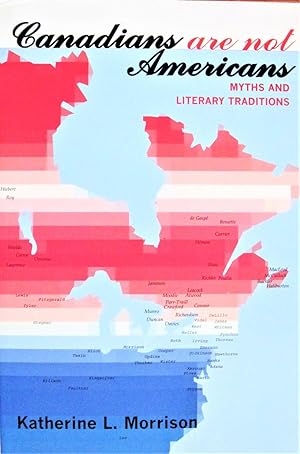 Canadians Are Not Americans. Myths and Literary Traditions