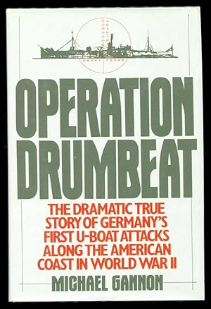 OPERATION DRUMBEAT - The Dramatic True Story of Germany's First U-Boat Attacks Along the American...