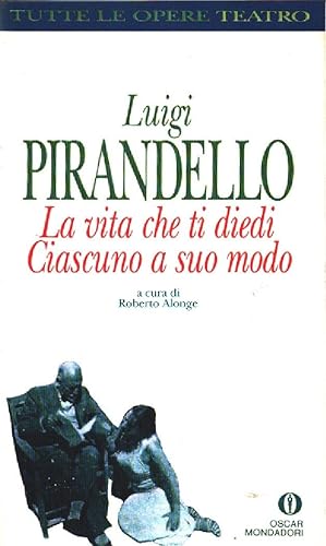 Seller image for La vita che ti diedi-Ciascuno a suo modo - Luigi Pirandello for sale by libreria biblos