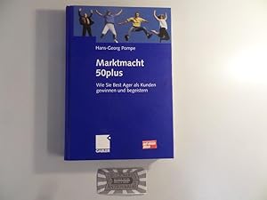 Marktmacht 50plus - Wie Sie Best-Ager als Kunden gewinnen und begeistern.