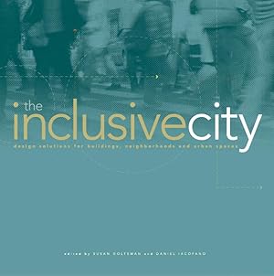 The Inclusive City: Design Solutions for Buildings, Neighborhoods, And Urban Spaces