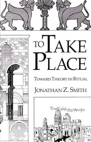 Immagine del venditore per To Take Place: Toward Theory in Ritual venduto da Goulds Book Arcade, Sydney