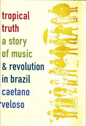 Tropical Truth: A Story of Music and Revolution in Brazil