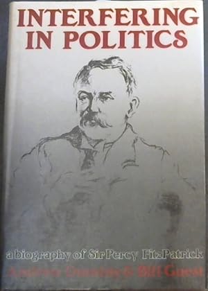 Seller image for Interfering in politics: A biography of Sir Percy FitzPatrick for sale by Chapter 1