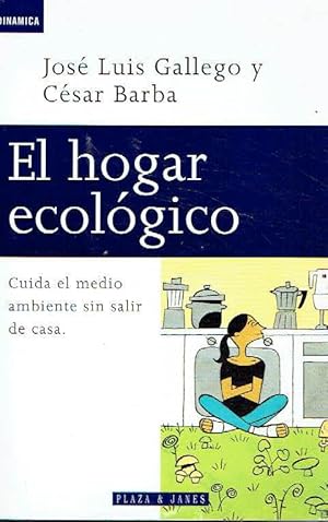 El hogar ecológico. Cuida el medio ambiente sin salir de casa.