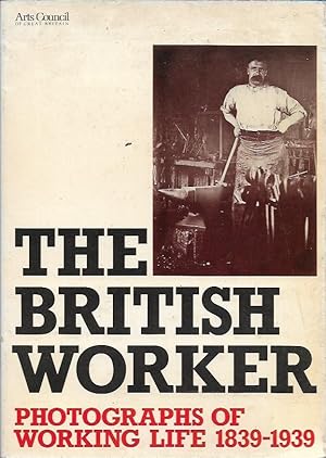 Seller image for The British worker: Photographs of working life 1839-1939 for sale by Black Rock Books