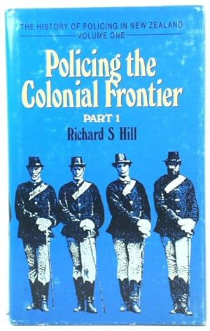 Image du vendeur pour Policing the Colonial Frontier: The Theory and Practice of Coercive Social and Racial Control in New Zealand, 1767-1867: Part One mis en vente par PsychoBabel & Skoob Books