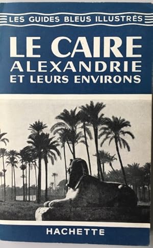 Imagen del vendedor de LE CAIRE ALEXANDRIE et leurs environs [guide bleu] a la venta por les routes du globe