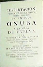 Seller image for Disertacin histrico geographica, sobre reducir la antigus Onuba a la villa de Huelva. for sale by Librera y Editorial Renacimiento, S.A.
