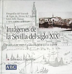 Imagen del vendedor de Imgenes de la Sevilla del siglo XIX. Fotografas del vizconde de Vigier, J. L. Minier, R. P. Napper, Louis Len Masson, entre otros. Presentacin, reseas y seleccin del Duque de Segorbe. a la venta por Librera y Editorial Renacimiento, S.A.