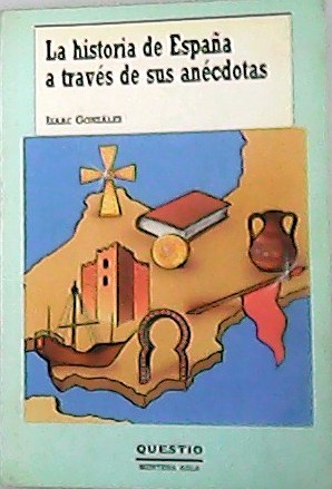 Image du vendeur pour La historia de Espaa a travs de sus ancdotas. mis en vente par Librera y Editorial Renacimiento, S.A.