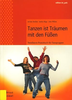 Bild des Verkufers fr Tanzen ist trumen mit den Fen : Teendance-Praxisbuch fr Tanzgruppen. zum Verkauf von TF-Versandhandel - Preise inkl. MwSt.