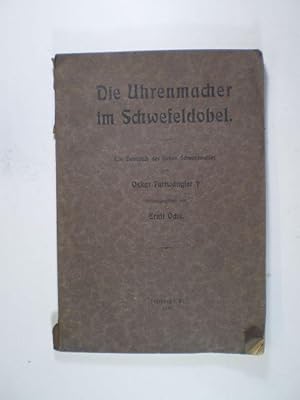 Die Uhrenmacher im Schwefeldobel. Ein Hausbuch des hohen Schwarzwaldes von Oskar Furtwängler .
