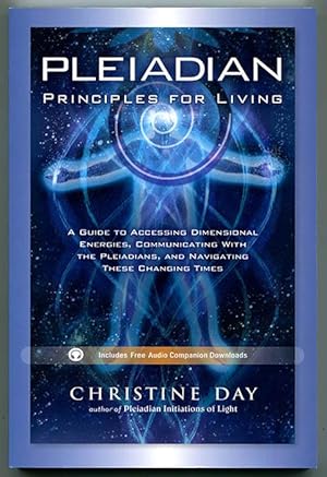 Pleiadian Principles for Living: A Guide to Accessing Dimensional Energies, Communicating with th...