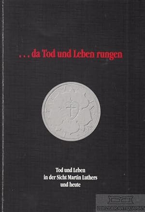 Seller image for da Tod und Leben rungen Tod und Leben in der Sicht Martin Luthers und heute for sale by Leipziger Antiquariat