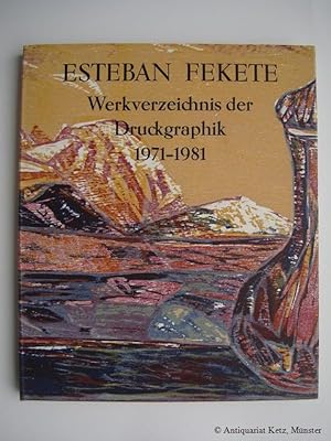 Seller image for Esteban Fekete. Werkverzeichnis der Druckgraphik II. 1971-1981. Nummeriertes Exemplar. Mit 1 originalem Farbholzschnitt (signiert). for sale by Antiquariat Hans-Jrgen Ketz