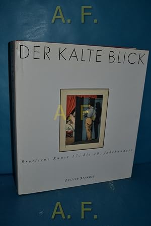 Bild des Verkufers fr Der kalte Blick : erotische Kunst 17. bis 20. Jahrhundert [diese Publikation ist der offizielle Katalog zur Ausstellung "Der Kalte Blick. Erotische Kunst 17. bis 20. Jahrhundert" in Frankfurt am Main]. [Frankfurter Kunstverein, Frankfurt am Main]. zum Verkauf von Antiquarische Fundgrube e.U.