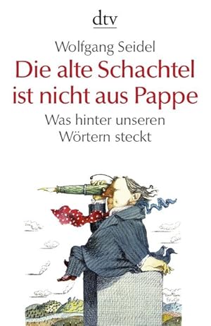 Die alte Schachtel ist nicht aus Pappe: Was hinter unseren Wörtern steckt (dtv Sachbuch)