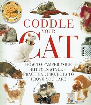 Cosset Your Cat: How to Pamper Your Pussy Cat in Style - Practical Projects to Prove You Care