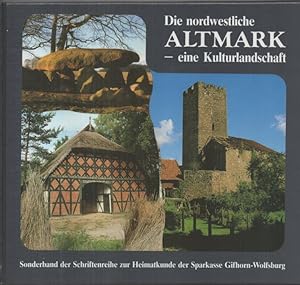 Die nordwestliche Altmark - eine Kulturlandschaft. Sonderband der Sparkasse Gifhorn-Wolfsburg zur...