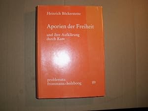 APORIEN DER FREIHEIT und ihre Aufklärung durch Kant [= problemata, 89 - Herausgeber der Reihe : G...