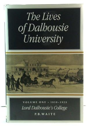 The Lives of Dalhousie University; Volume One, 1818 - 1925: Lord Dalhousie's College