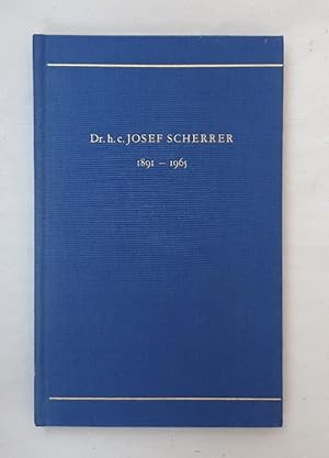 Im Gedenken an Dr. h.c. Josef Scherrer St. Gallen 1891-1965 seiner Familie und seinen Freunden ge...