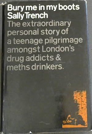 Imagen del vendedor de BURY ME IN MY BOOTS - The extraordinary personal story of a teenage pilgrimage amoungst London's drug addicts & meths drinkers a la venta por Chapter 1