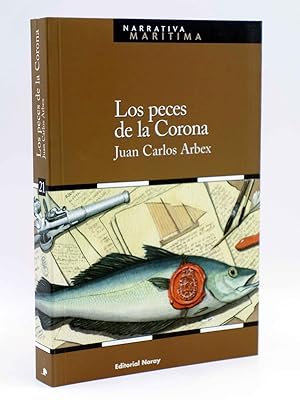 LOS PECES DE LA CORONA (Juan Carlos Arbex) Noray, 2011. NARRATIVA MARÍTIMA. OFRT antes 22E