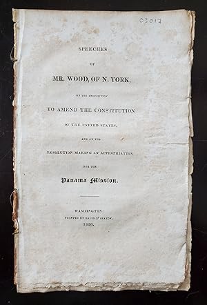 Seller image for SPEECHES OF MR. WOOD, OF N. YORK, ON THE PROPOSITION TO AMEND THE CONSTITUTION OF THE UNITED STATES, [RESPECTING THE ELECTION OF PRESIDENT AND VICE PRESIDENT], AND ON THE RESOLUTION MAKING AN APPROPRIATION FOR THE PANAMA MISSION. for sale by Noushin Books & Company