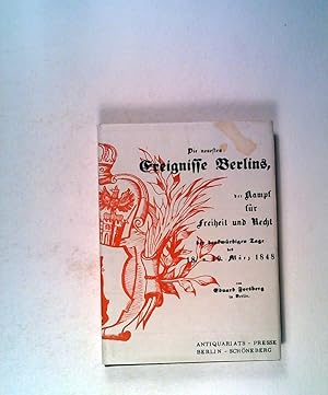 Imagen del vendedor de Die neuesten Ereignisse Berlins, der Kampf um Freiheit und Recht der denkwrdigen Tage des 18.u. 19. Mrz 1848 und der daraus siegreich hervorgegangenen Wiedergeburt Deutschlands., Berlin 1848 a la venta por ANTIQUARIAT Franke BRUDDENBOOKS