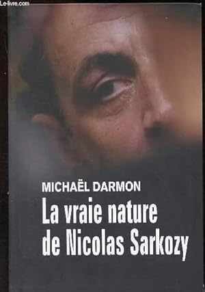 Image du vendeur pour La vraie nature de Nicolas Sarkozy mis en vente par Le-Livre