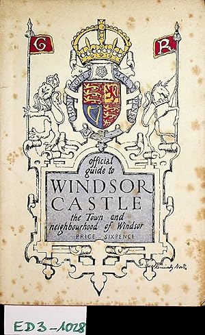 The Official Guide to Windsor Castle : The Town and Neighbourhood of Windsor.