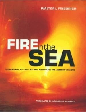 Fire in the Sea: The Santorini Volcano - Natural History and the Legend of Atlantis