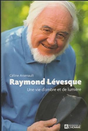 Bild des Verkufers fr Raymond Levesque une Vie d Ombre et de Lumiere zum Verkauf von Livres Norrois