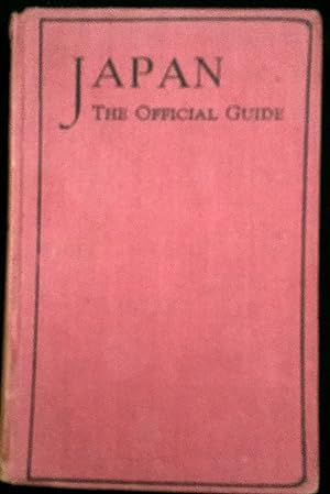Seller image for JAPAN / THE OFFICIAL GUIDE; With General Explanation on Japanese Customs, Language, History, Administration, Religion, Education, Literature, Art, Drama, Architecture, Music, Sports, Etc. for sale by Borg Antiquarian