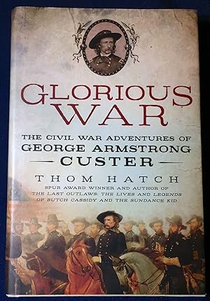 GLORIOUS WAR; The Civil War Adventures of GEORGE ARMSTRONG CUSTER