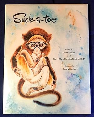 SUCK-A-TOE; Written by Laura Glusha and Sister Mary Dorothy Stirling, BSP / Illustrated by Laura ...