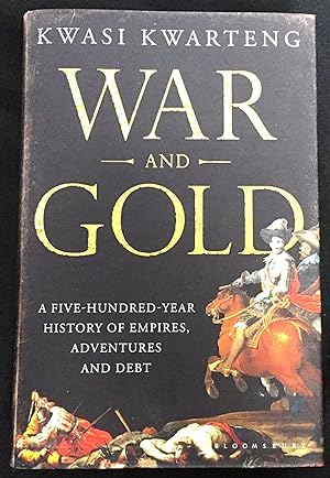 Imagen del vendedor de WAR AND GOLD; A Five-Hundred-Year History of Empires, Adventures and Debt a la venta por Borg Antiquarian
