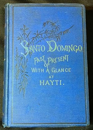 SANTO DOMINGO; Past & Present: WITH A GLANCE AT HAYTI