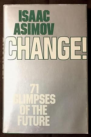 Seller image for CHANGE!; Seventy-one Glimpses of the Future for sale by Borg Antiquarian