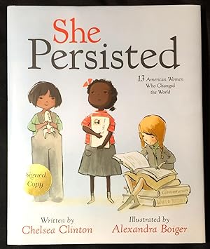 SHE PERSISTED; 13 American Women Who Changed the World / Illustrated by Alexandra Boiger