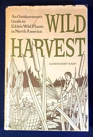 Seller image for WILD HARVEST; An Outdoorsman's Guide to Edible Wild Plants in North America / Illustrated by E. B. Sanders for sale by Borg Antiquarian