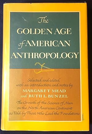 Imagen del vendedor de THE GOLDEN AGE OF AMERICAN ANTHROPOLOGY; Selected and edited with an introduction and notes by MARGARET MEAD and RUTH L. BUNZEL a la venta por Borg Antiquarian