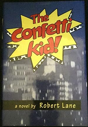 THE CONFETTI KID!; a novel by Robert Lane