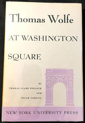 Seller image for THOMAS WOLFE AT WASHINGTON SQUARE for sale by Borg Antiquarian