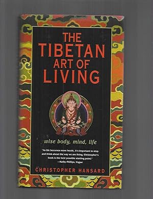 THE TIBETAN ART OF LIVING: Wise Body, Mind, Life