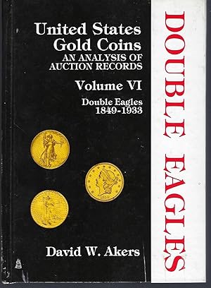 Seller image for United States Gold Coins: An Analysis of Auction Records: Volume VI Double Eagles, 1849-1933 for sale by Turn-The-Page Books