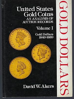 Image du vendeur pour United States Gold Coins: An Analysis of Auction Records: Volume I Gold Dollars, 1849-1889 mis en vente par Turn-The-Page Books