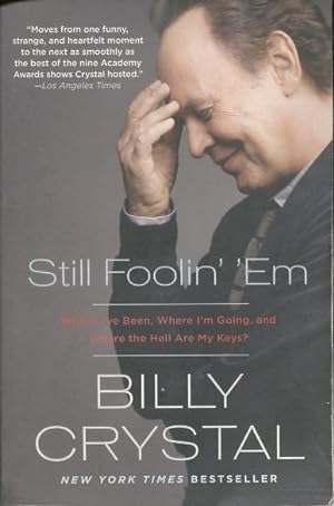 Seller image for Still Foolin' Em: Where I've Been, Where I'm Going, and Where the Hell Are My Keys? for sale by Kenneth A. Himber